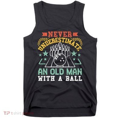 Bowling Dad Funny Never Underestimate An Old Graphic Gift Tank Top