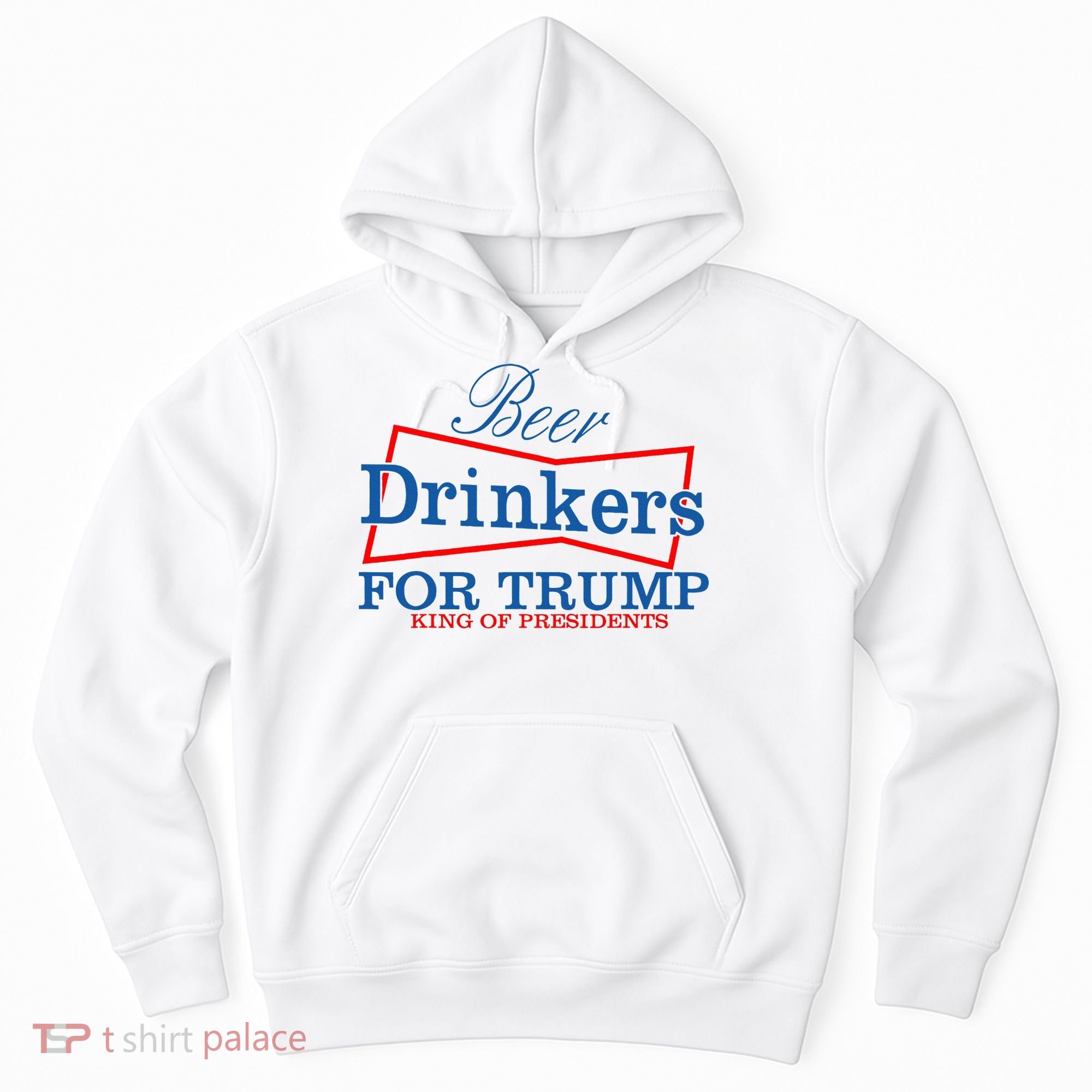 Beer Drinkers For Trump King Of Presidents Hoodie