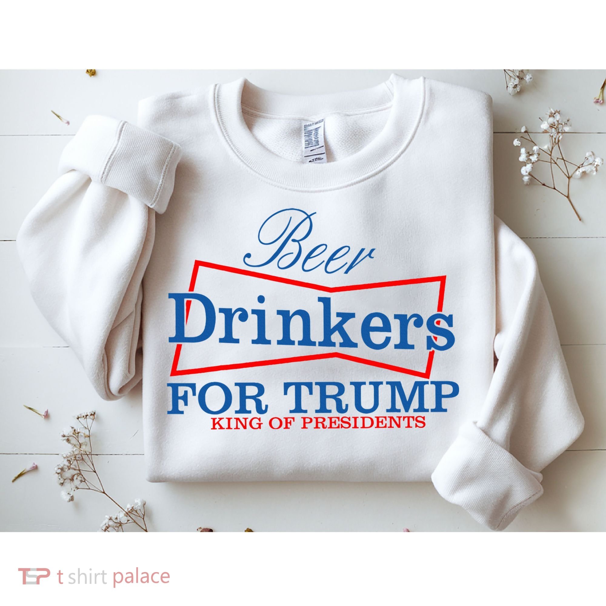Beer Drinkers For Trump King Of Presidents Sweatshirt