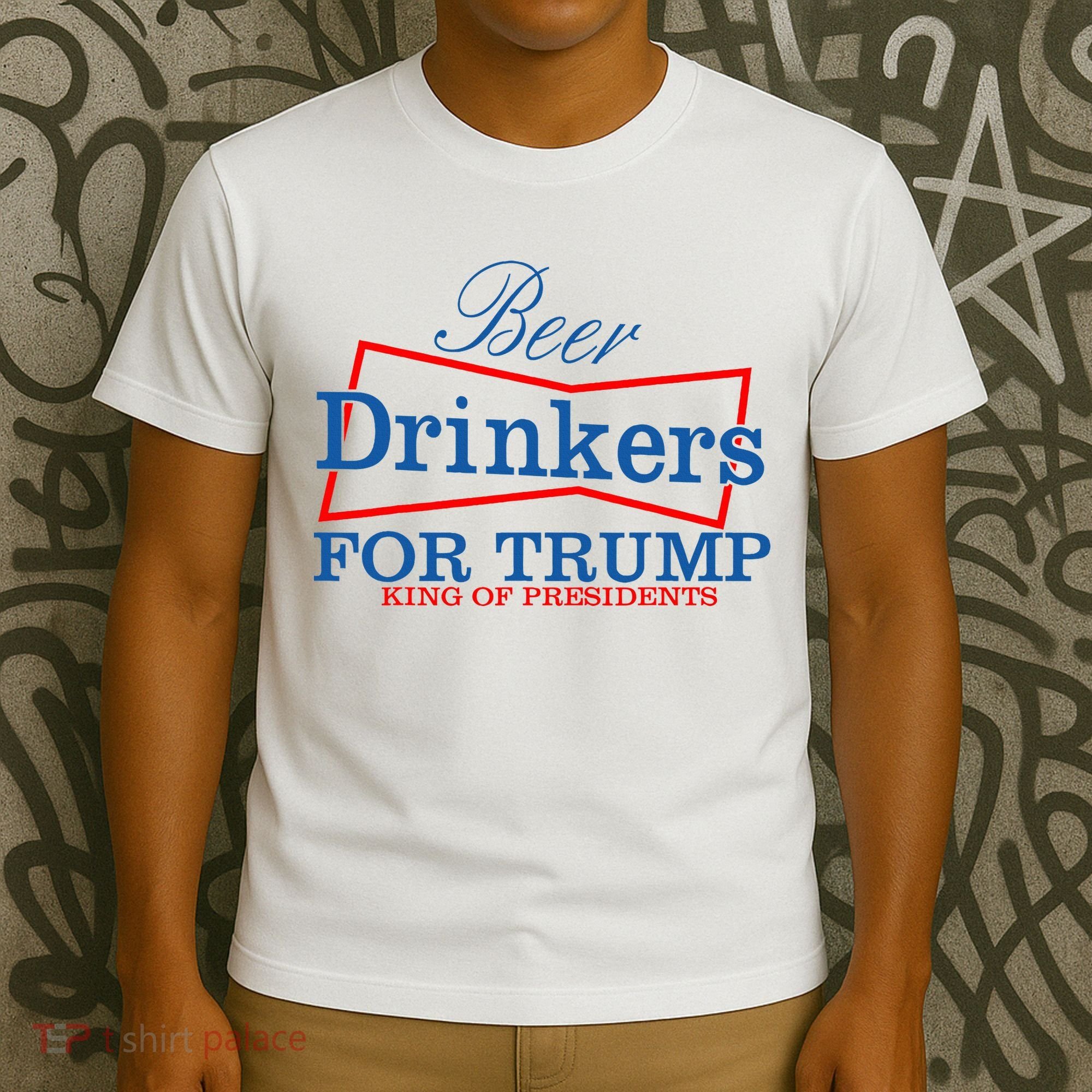 Beer Drinkers For Trump King Of Presidents T-Shirt
