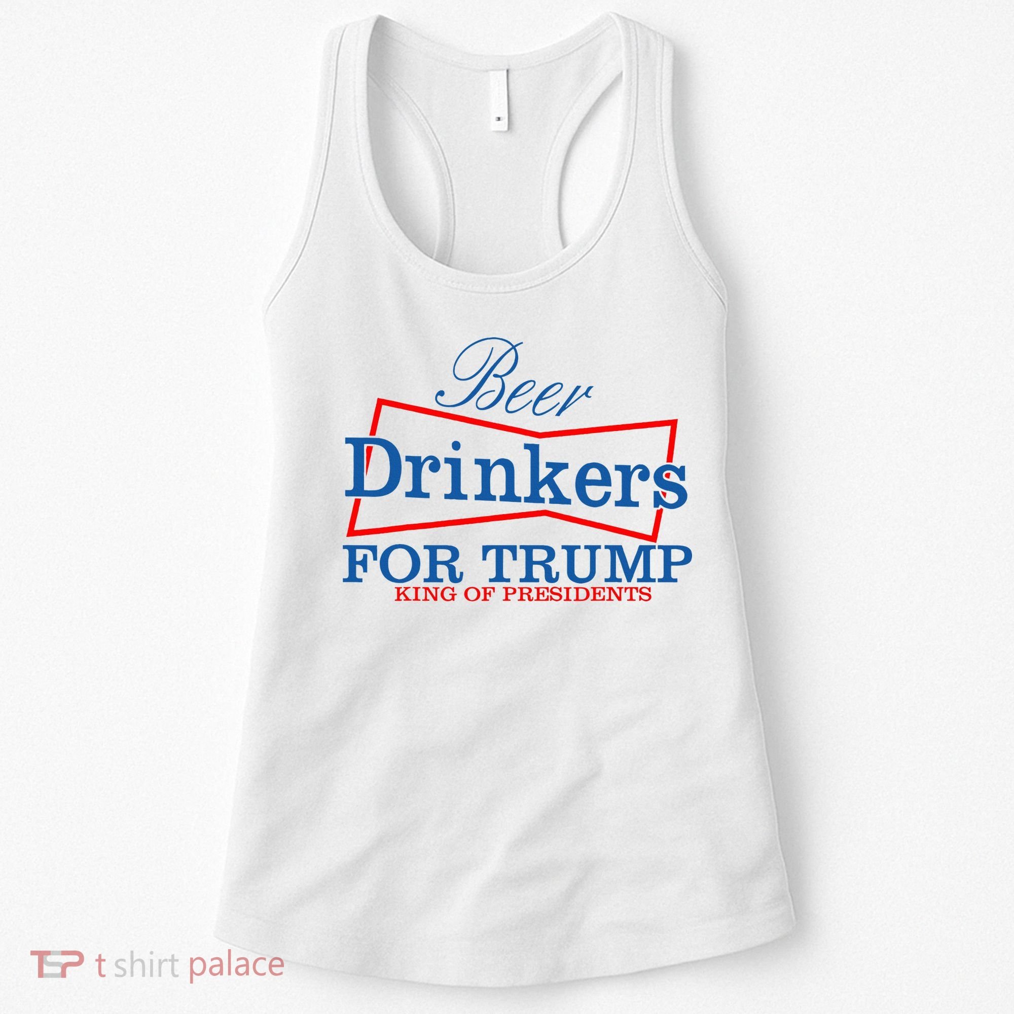 Beer Drinkers For Trump King Of Presidents Women's Tank Top