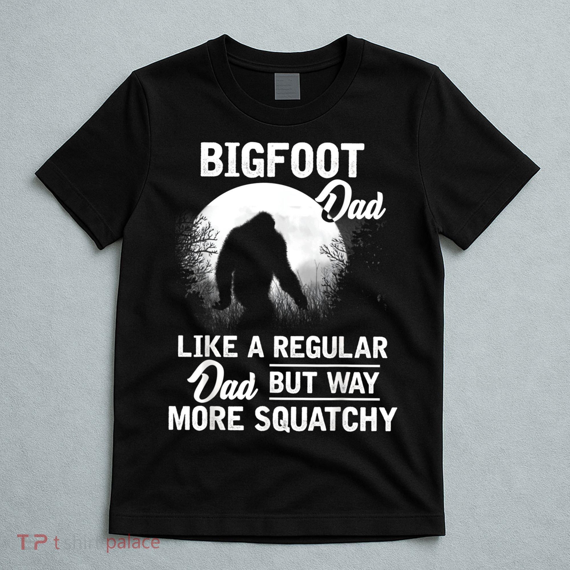 Bigfoot Dad Funny Sasquatch Bigfoot Fathers Day T-Shirt