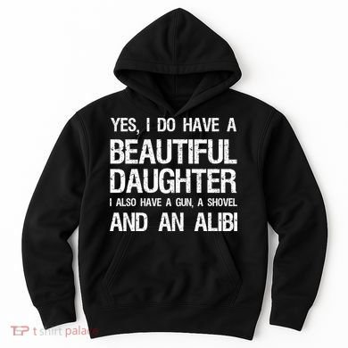 Beautiful Daughter Gun Shovel Alibi Conservative Dad Cool Gift Hoodie