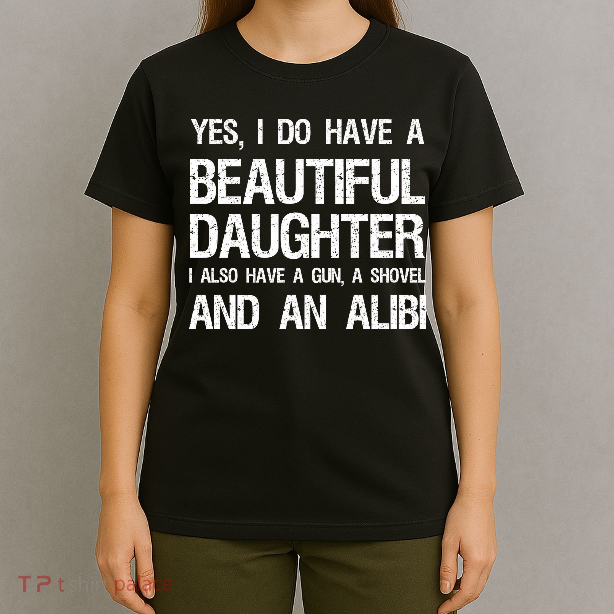 Beautiful Daughter Gun Shovel Alibi Conservative Dad Cool Gift T-Shirt