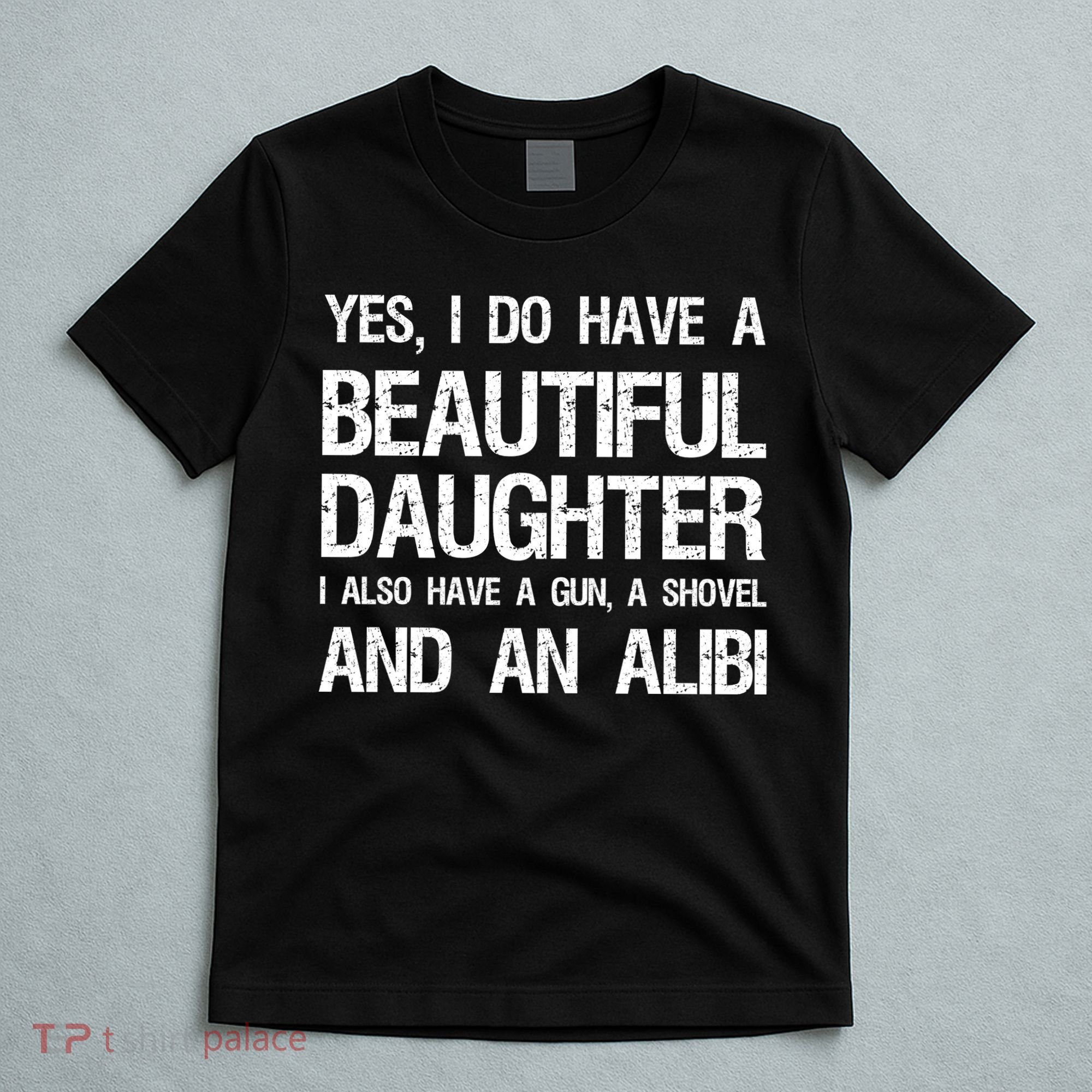 Beautiful Daughter Gun Shovel Alibi Conservative Dad Cool Gift T-Shirt