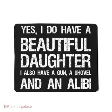 Beautiful Daughter Gun Shovel Alibi Conservative Dad Cool Gift Mousepad