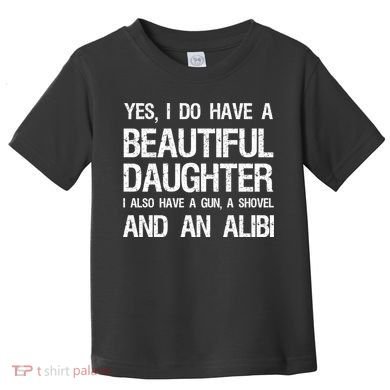 Beautiful Daughter Gun Shovel Alibi Conservative Dad Cool Gift Toddler T-Shirt