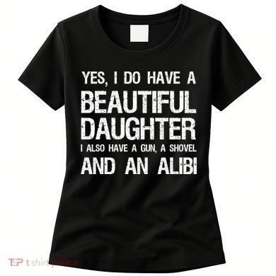 Beautiful Daughter Gun Shovel Alibi Conservative Dad Cool Gift Women's T-Shirt
