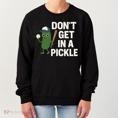 Baseball Don't Get In A Pickle Funny Women's Sweatshirt
