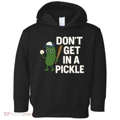 Baseball Don't Get In A Pickle Funny Toddler Hoodie