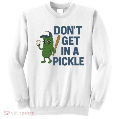 Baseball Don't Get In A Pickle Funny Sweatshirt