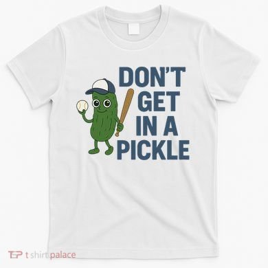 Baseball Don't Get In A Pickle Funny T-Shirt