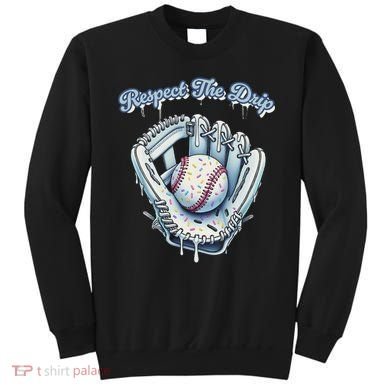 Baseball Drip Glove Drip Respect The Drip Sweatshirt