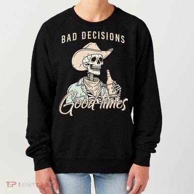 Bad Decisions Good Times Skeleton Cowboy Women's Sweatshirt
