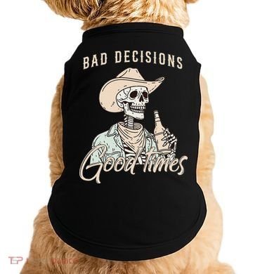 Bad Decisions Good Times Skeleton Cowboy Doggie Tank