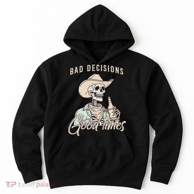 Bad Decisions Good Times Skeleton Cowboy Hoodie