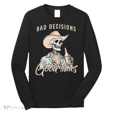 Bad Decisions Good Times Skeleton Cowboy Long Sleeve Shirt