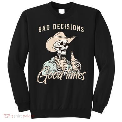 Bad Decisions Good Times Skeleton Cowboy Sweatshirt