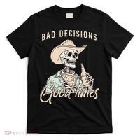 Bad Decisions Good Times Skeleton Cowboy T-Shirt thumb 0