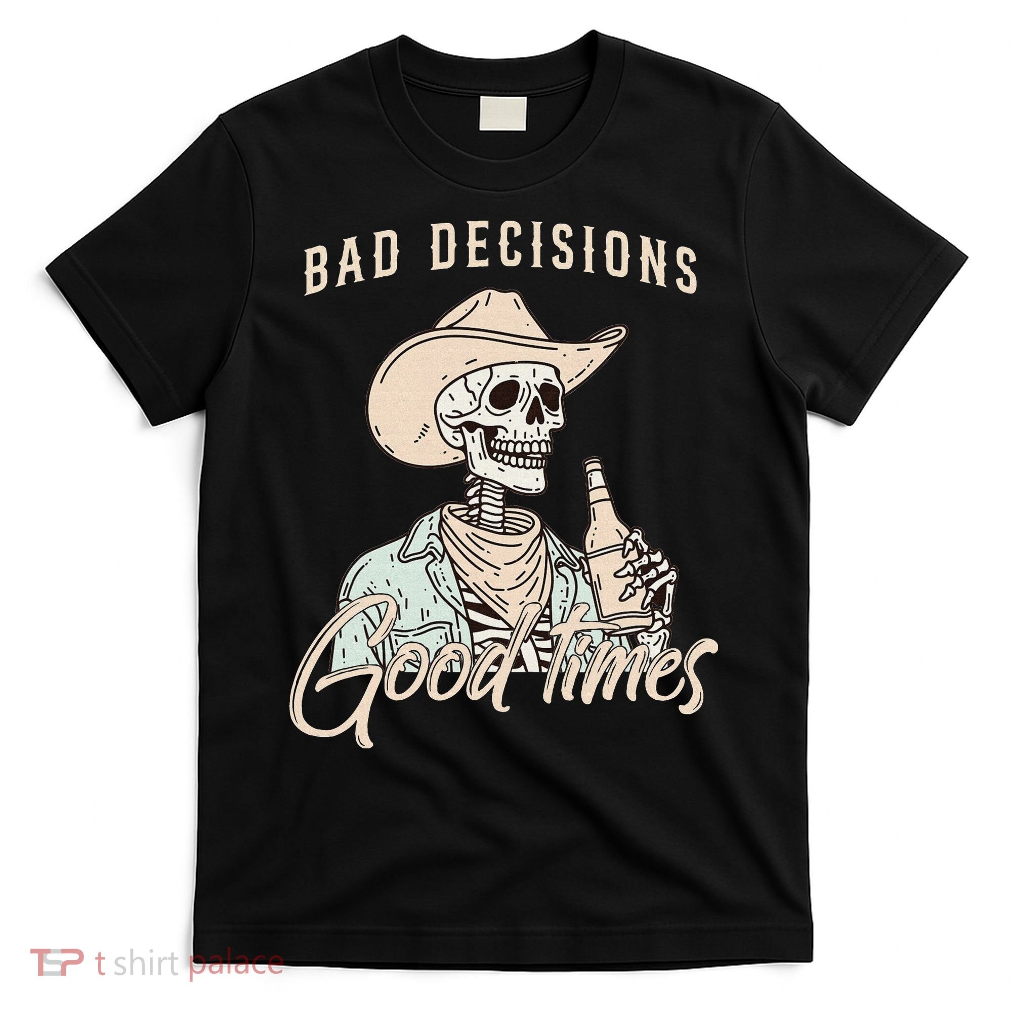 Bad Decisions Good Times Skeleton Cowboy T-Shirt