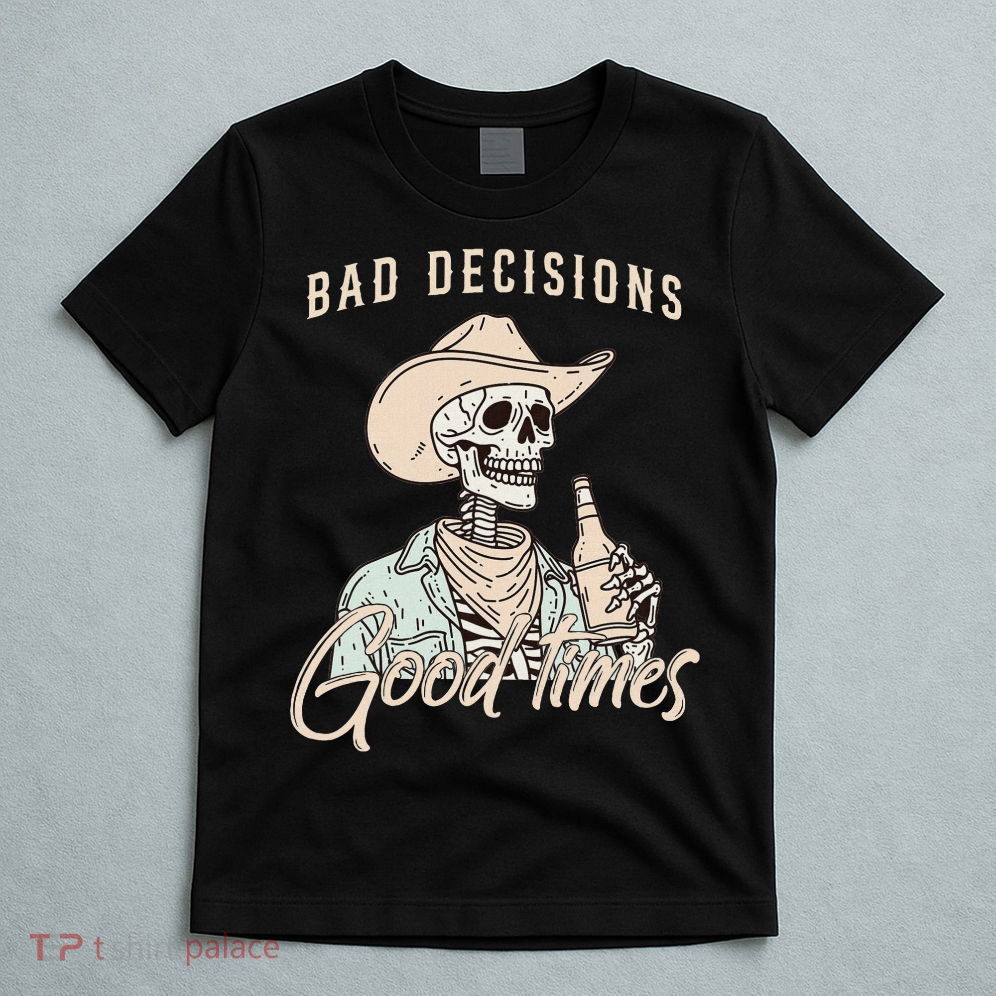 Bad Decisions Good Times Skeleton Cowboy T-Shirt