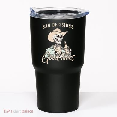 Bad Decisions Good Times Skeleton Cowboy Tumbler
