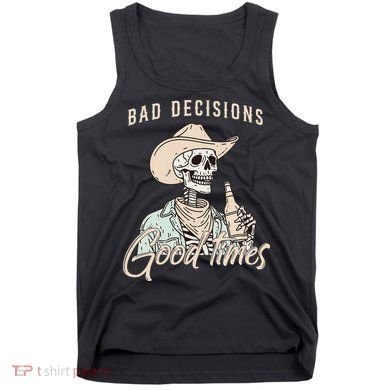 Bad Decisions Good Times Skeleton Cowboy Tank Top