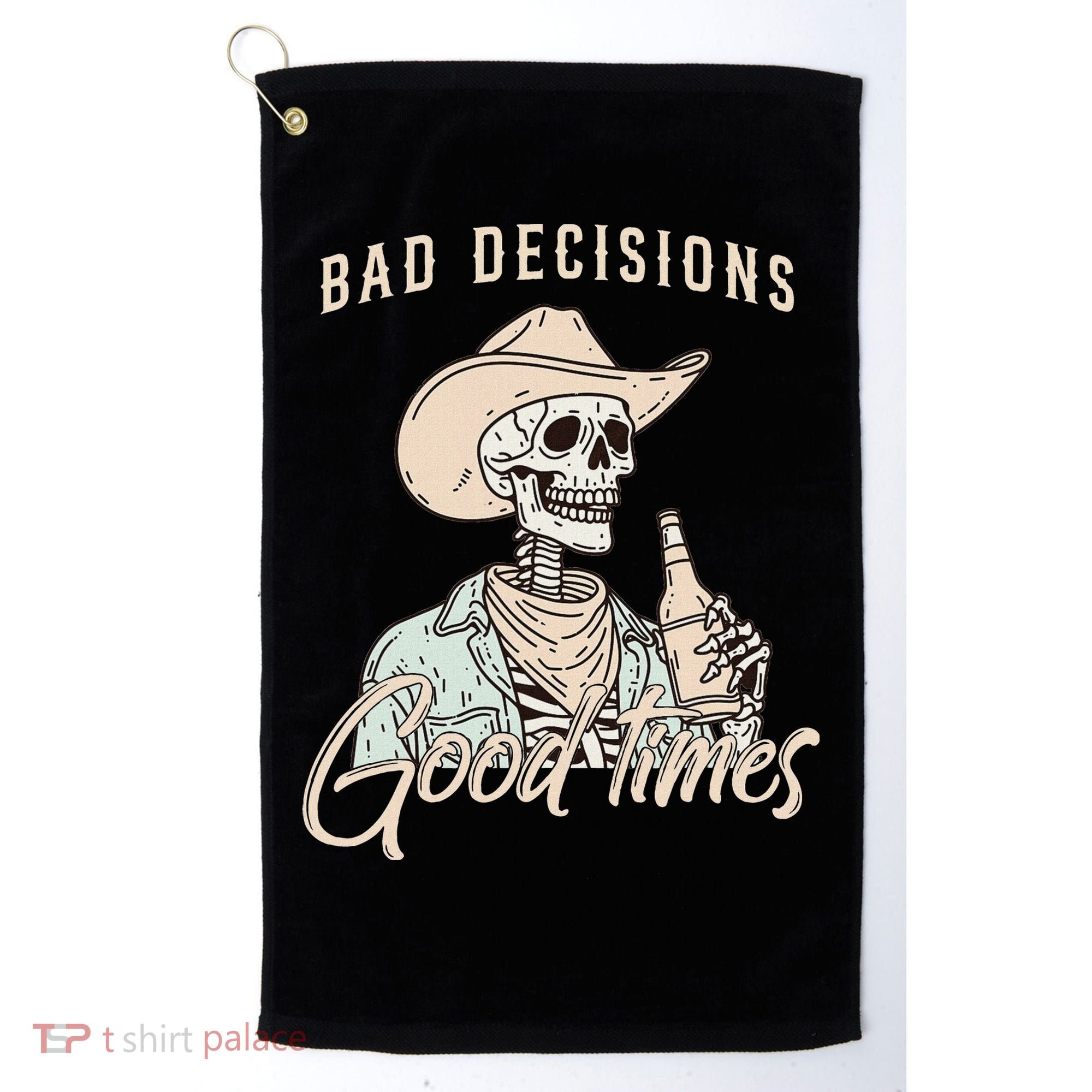 Bad Decisions Good Times Skeleton Cowboy Golf Towel