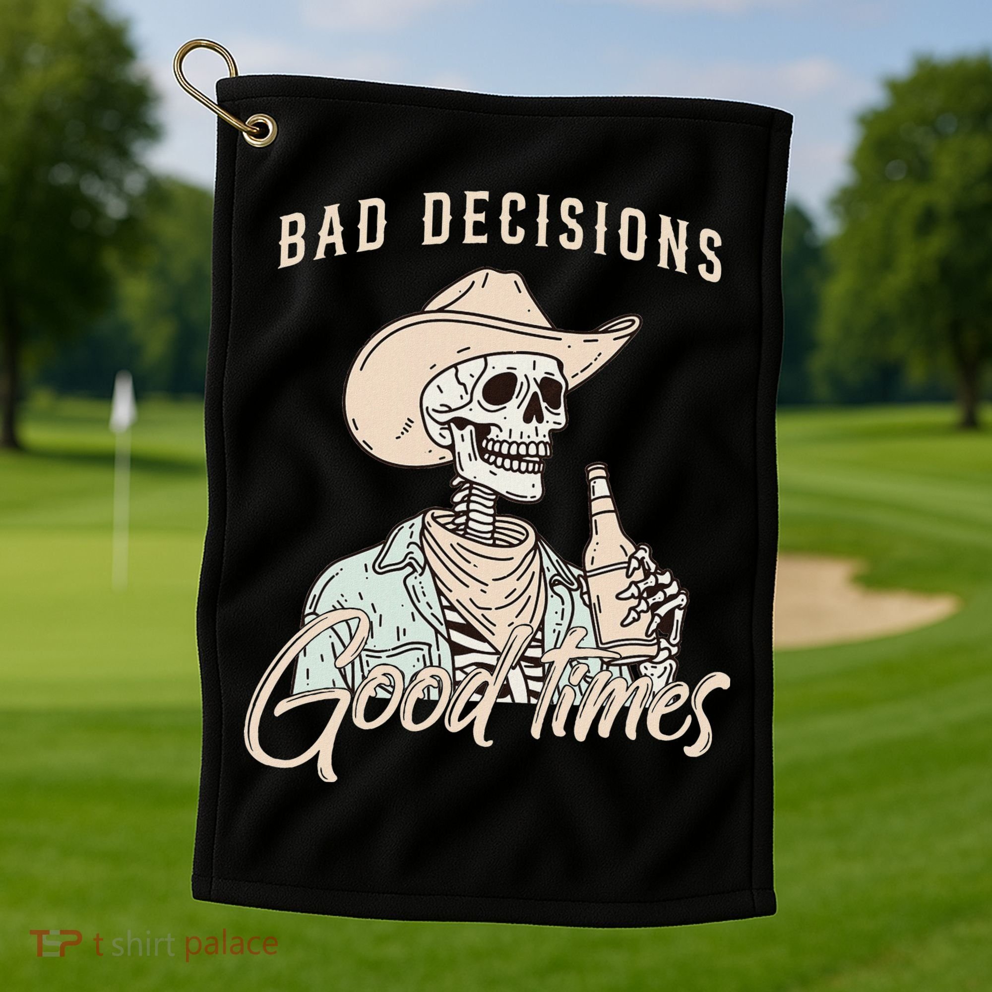 Bad Decisions Good Times Skeleton Cowboy Golf Towel