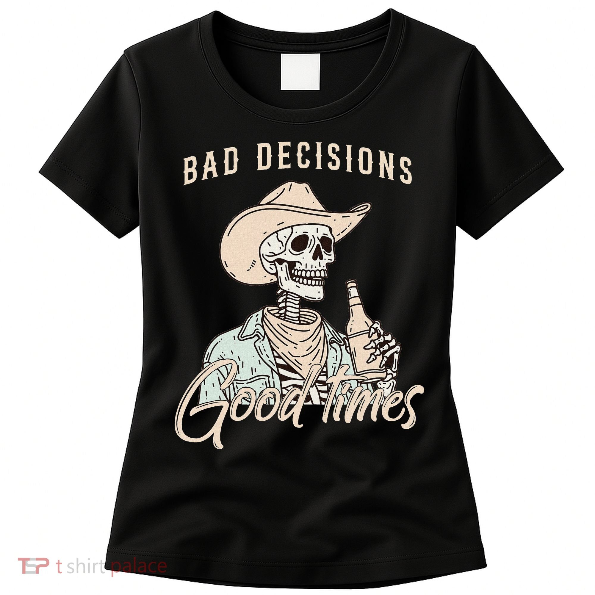 Bad Decisions Good Times Skeleton Cowboy Women's T-Shirt