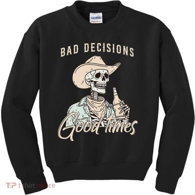 Bad Decisions Good Times Skeleton Cowboy Kids Sweatshirt