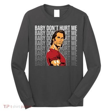 Baby Dont Hurt Me Funny Meme Long Sleeve Shirt