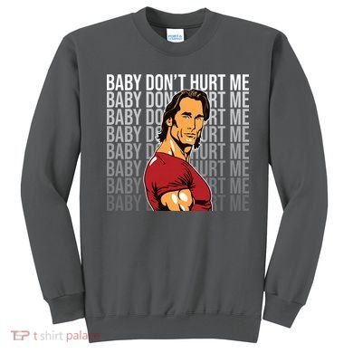 Baby Dont Hurt Me Funny Meme Sweatshirt