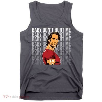 Baby Dont Hurt Me Funny Meme Tank Top