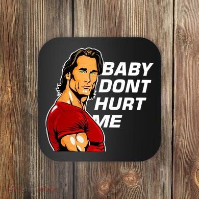 Baby Dont Hurt Me Funny Meme Coaster