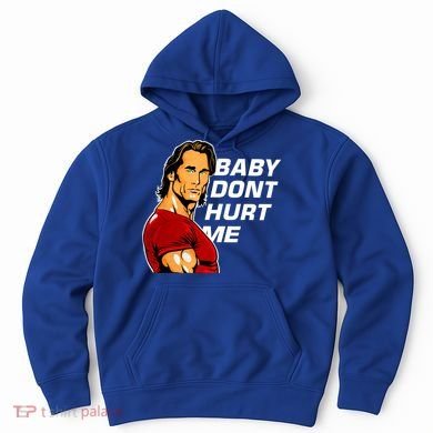 Baby Dont Hurt Me Funny Meme Hoodie