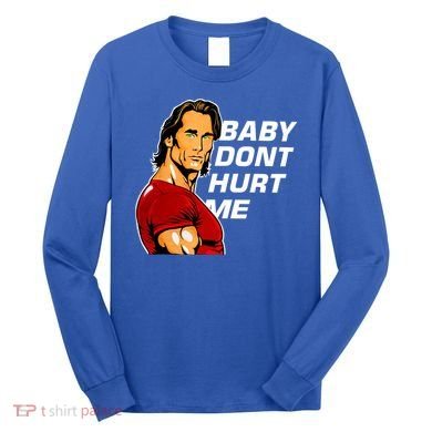 Baby Dont Hurt Me Funny Meme Long Sleeve Shirt