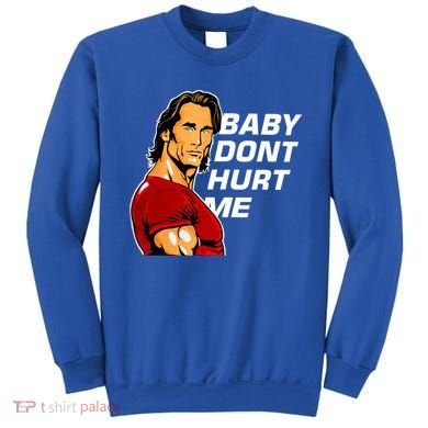 Baby Dont Hurt Me Funny Meme Sweatshirt