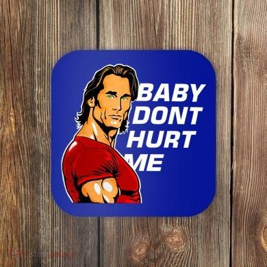 Baby Dont Hurt Me Funny Meme Coaster