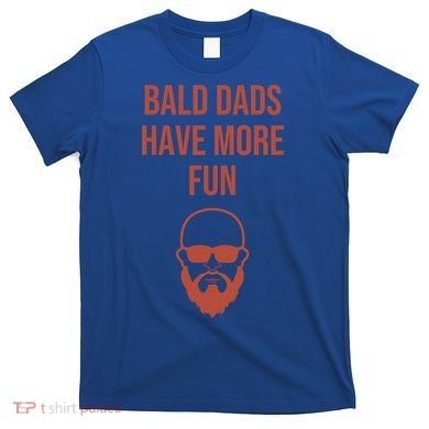 Bald Dads Have More Fun Dad Balding Funny Fathers Day Gym Gift T-Shirt