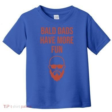 Bald Dads Have More Fun Dad Balding Funny Fathers Day Gym Gift Toddler T-Shirt