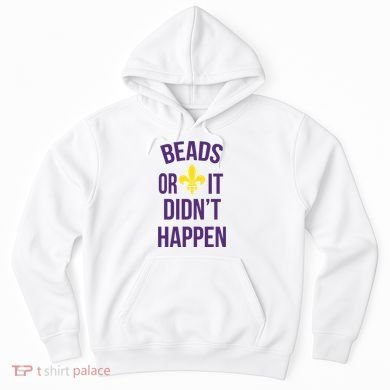 Beads Or It DidnT Happen Mardi Gras Hoodie