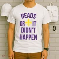 Beads Or It DidnT Happen Mardi Gras T-Shirt thumb 6