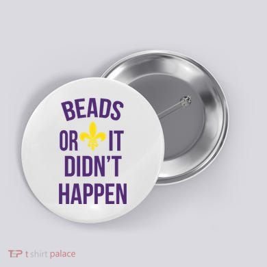 Beads Or It DidnT Happen Mardi Gras Button