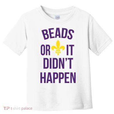 Beads Or It DidnT Happen Mardi Gras Toddler T-Shirt