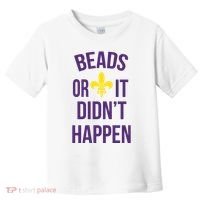 Beads Or It DidnT Happen Mardi Gras Toddler T-Shirt thumb 0