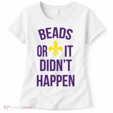 Beads Or It DidnT Happen Mardi Gras Women's T-Shirt