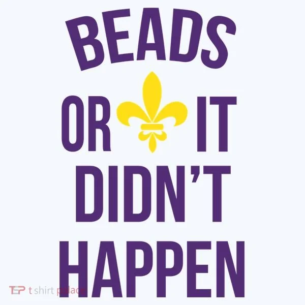 Beads Or It DidnT Happen Mardi Gras Women's T-Shirt