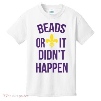 Beads Or It DidnT Happen Mardi Gras Kids T-Shirt