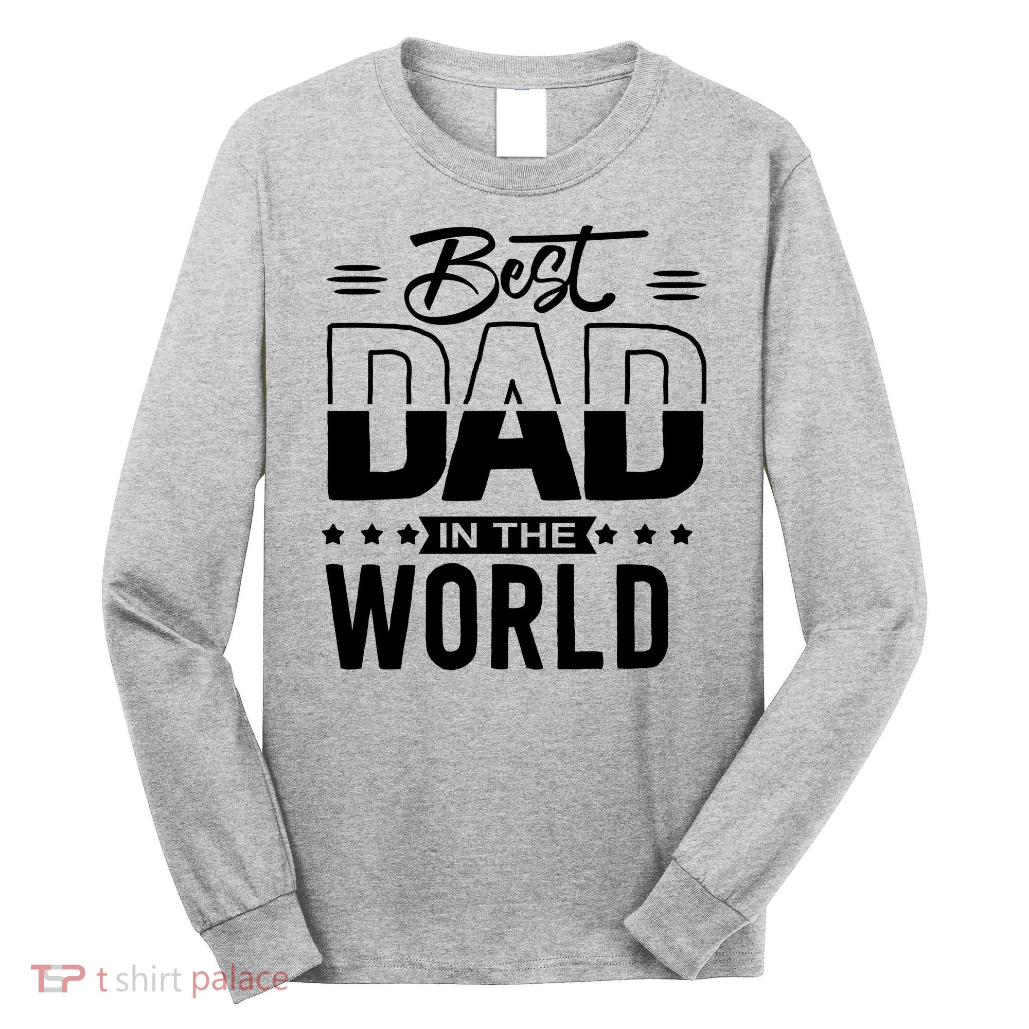 Best Dad In The World Cute Gift Long Sleeve Shirt